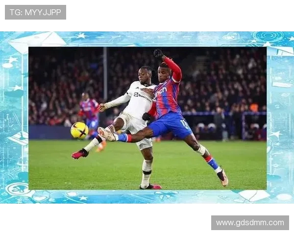 水晶宫与曼联对决分析全方位解读比赛战术与球员表现 水晶宫与曼联对决分析全方位解读比赛战术与球员表现